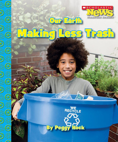 Our Earth: Making Less Trash (Scholastic News Nonfiction Readers: Conservation) by Peggy Hock, 9780531204344