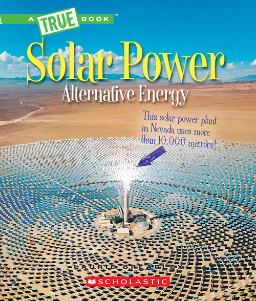 Solar Power: Capturing the Sun's Energy (A True Book: Alternative Energy) by Laurie Brearley, 9780531239438