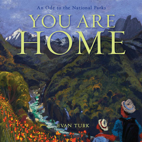 You Are Home (An Ode to the National Parks) by Evan Turk, Evan Turk, 9781534432826