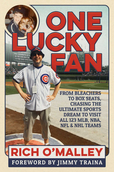 One Lucky Fan (From Bleachers to Box Seats, Chasing the Ultimate Sports Dream to Visit All 123 MLB, NBA, NFL & NHL Teams) by Rich O'Malley, Jimmy Traina, 9781642931129