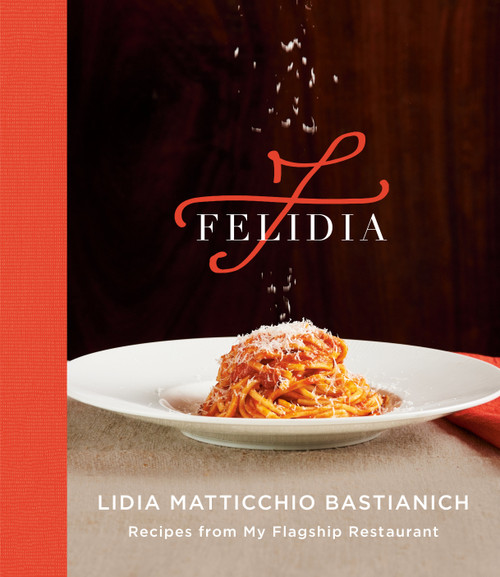 Felidia (Recipes from My Flagship Restaurant: A Cookbook) by Lidia Matticchio Bastianich, Tanya Bastianich Manuali, Fortunato Nicotra, 9781524733087