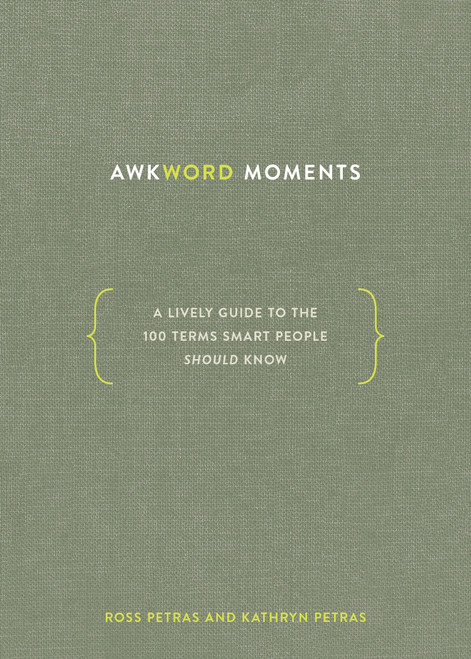 Awkword Moments (A Lively Guide to the 100 Terms Smart People Should Know) by Ross Petras, Kathryn Petras, 9781984856388
