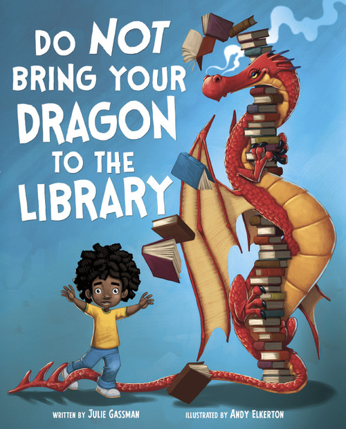 Do Not Bring Your Dragon to the Library by Andy Elkerton, Julie Gassman, 9781623706517