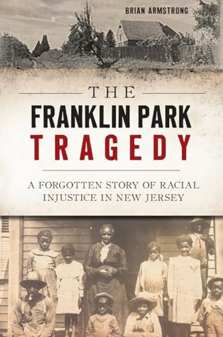 The Franklin Park Tragedy (A Forgotten Story of Racial Injustice in New Jersey) by Brian Armstrong, 9781467143585