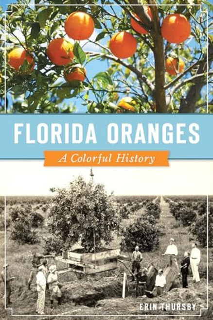 Florida Oranges (A Colorful History) by Erin Thursby, 9781467141192