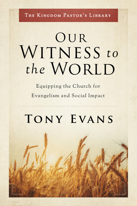 Our Witness to the World (Equipping the Church for Evangelism and Social Impact) by Tony Evans, 9780802418333