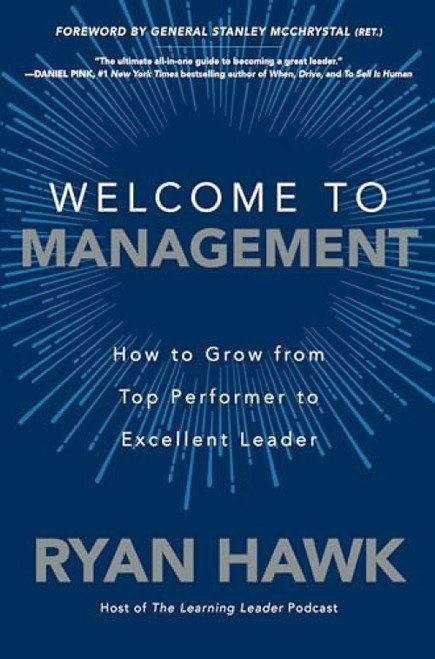 Welcome to Management: How to Grow From Top Performer to Excellent Leader by General Stanley McChrystal, Ryan Hawk, 9781260458053