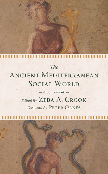 The Ancient Mediterranean Social World (A Sourcebook) by Zeba A. Crook, Peter Oakes, 9780802873569