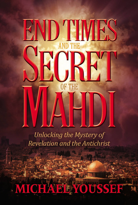 End Times and the Secret of the Mahdi (Unlocking the Mystery of Revelation and the Antichrist) by Michael Youssef, 9781617956621