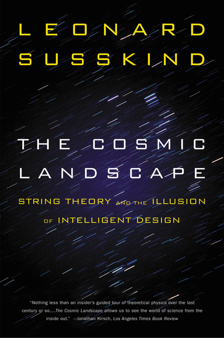 The Cosmic Landscape (String Theory and the Illusion of Intelligent Design) by Leonard Susskind, 9780316013338