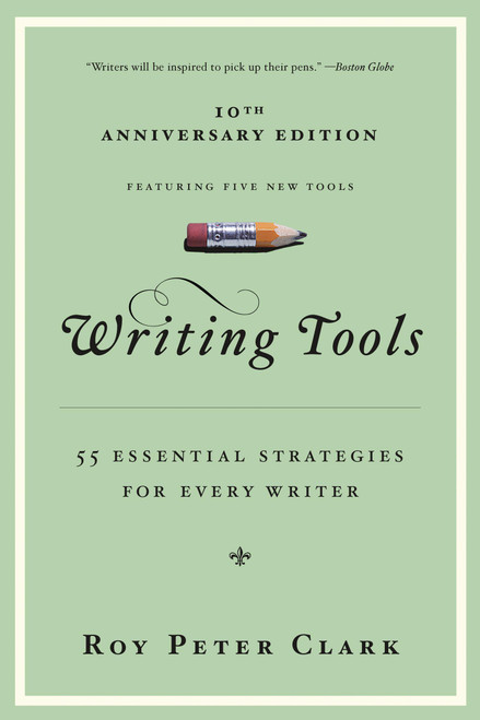 Writing Tools (10th Anniversary Edition) (55 Essential Strategies for Every Writer) by Roy Peter Clark, 9780316014991