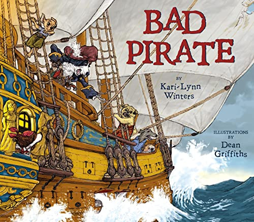 Bad Pirate by Kari-Lynn Winters, Dean Griffiths, 9781927485712