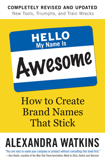 Hello, My Name Is Awesome (How to Create Brand Names That Stick) - 9781523099986 by Alexandra Watkins, 9781523099986