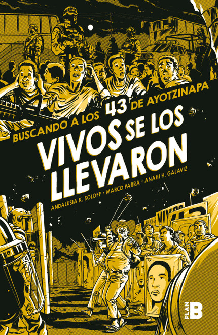 Vivos se los llevaron. Buscando a los 43 de Ayotzinapa. (Novela gráfica) / Taken Alive. Looking for Ayotzinapa's 43. Graphic Novel (Spanish Edition) by Andalusia K. Soloff, Marco Parra, Anahí H. Galaviz, 9786073183475