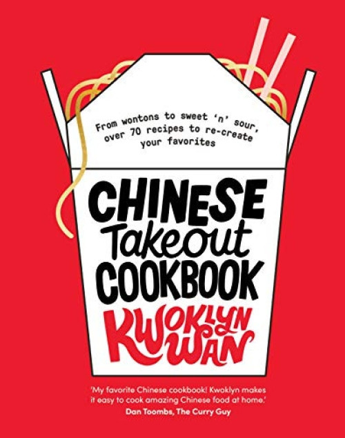 Chinese Takeout Cookbook (From Wontons to Sweet 'n' Sour, Over 70 Recipes to Re-create Your Favorites) by Kwoklyn Wan, 9781787134195