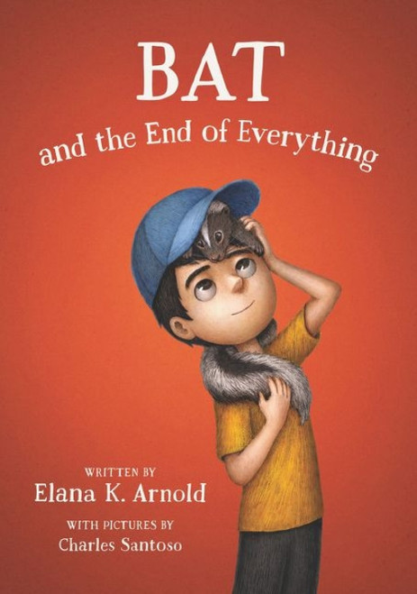 Bat and the End of Everything - 9780062798459 by Elana K. Arnold, Charles Santoso