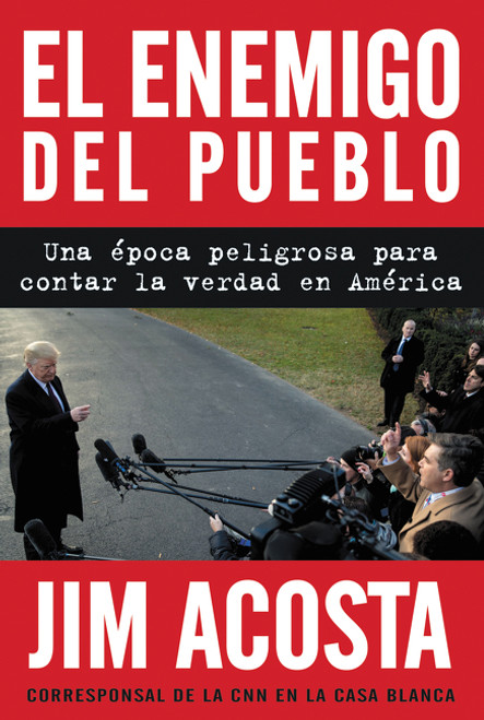 The Enemy of the People \ El enemigo del pueblo (Span ed) (Una época peligrosa para contar la verdad en América) by Jim Acosta, 9780062981639