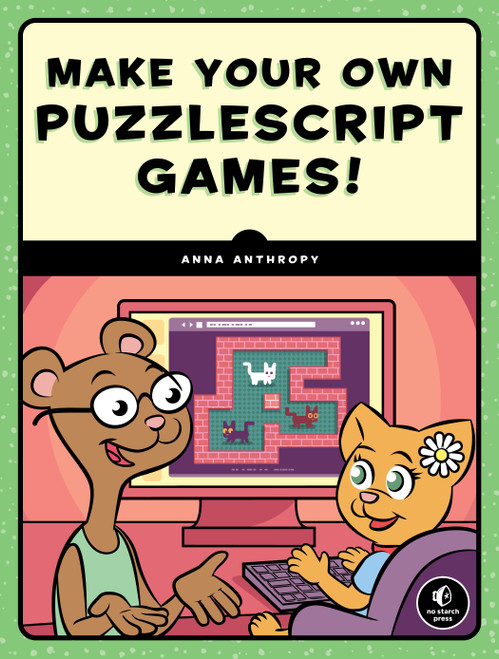 Make Your Own PuzzleScript Games! by Anna Anthropy, 9781593279448