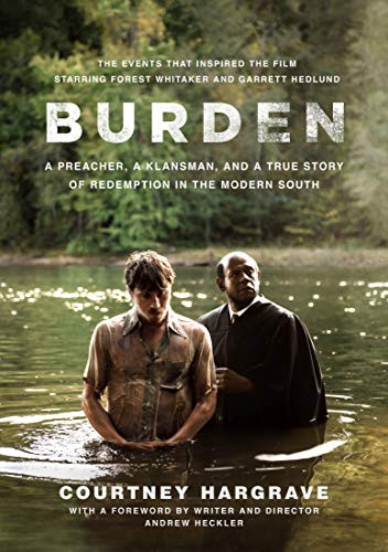 Burden (Movie Tie-In Edition) (A Preacher, a Klansman, and a True Story of Redemption in the Modern South) by Courtney Hargrave, Andrew Heckler, 9781524762704