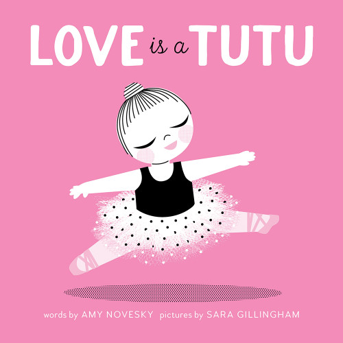 Love Is a Tutu (A Board Book) by Amy Novesky, Sara Gillingham, 9781937359812