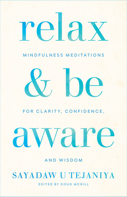Relax and Be Aware (Mindfulness Meditations for Clarity, Confidence, and Wisdom) by Sayadaw U Tejaniya, Doug McGill, 9781611807905