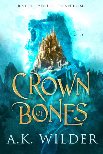 Crown of Bones by A.K. Wilder, 9781640634145