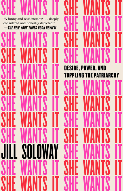 She Wants It (Desire, Power, and Toppling the Patriarchy) - 9781101904763 by Jill Soloway, 9781101904763