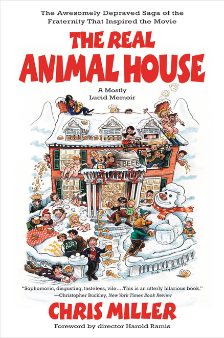 The Real Animal House (The Awesomely Depraved Saga of the Fraternity That Inspired the Movie) by Chris Miller, 9780316067171
