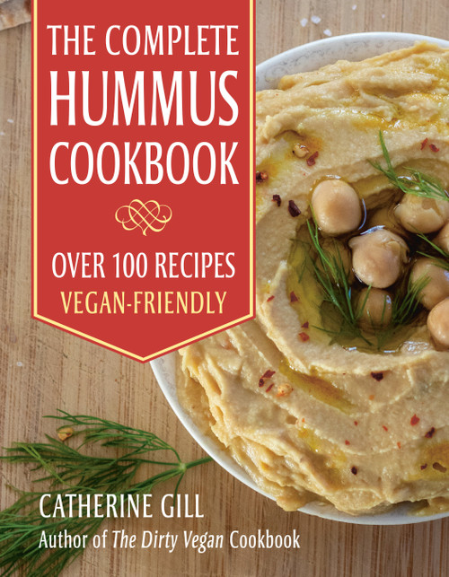 The Complete Hummus Cookbook (Over 100 Recipes - Vegan-Friendly) by Catherine Gill, 9781578268207