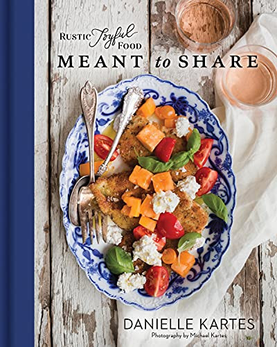 Rustic Joyful Food: Meant to Share by Danielle Kartes, Michael Kartes, 9781492697916