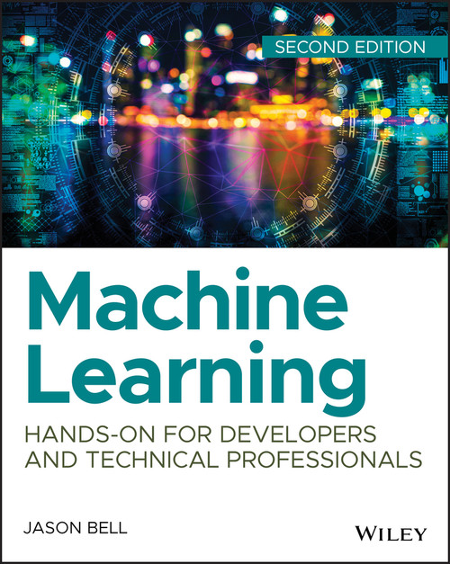 Machine Learning (Hands-On for Developers and Technical Professionals) by Jason Bell, 9781119642145