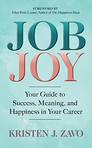 Job Joy (Your Guide to Success, Meaning and Happiness in Your Career) by Kristen J. Zavo, Ellen Petry Leanse, 9781642792249