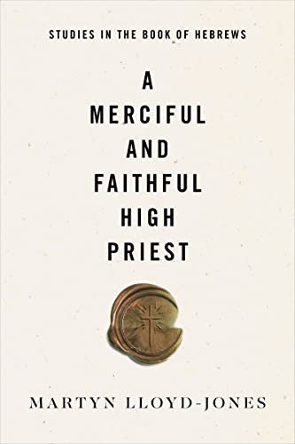 A Merciful and Faithful High Priest (Studies in the Book of Hebrews) - 9781433569944 by Martyn Lloyd-Jones, 9781433569944