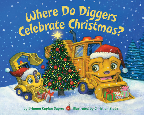 Where Do Diggers Celebrate Christmas? - 9780525579519 by Brianna Caplan Sayres, Christian Slade, 9780525579519
