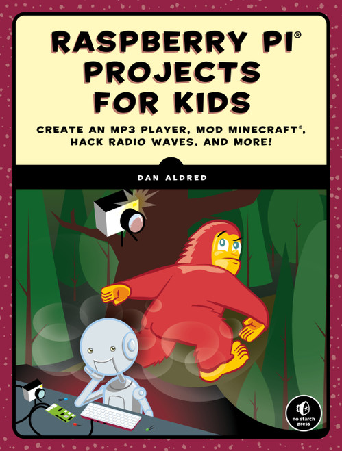 Raspberry Pi Projects for Kids (Create an MP3 Player, Mod Minecraft, Hack Radio Waves, and More!) by Dan Aldred, 9781593279462