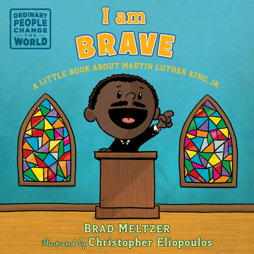 I am Brave (A Little Book about Martin Luther King, Jr.) by Brad Meltzer, Christopher Eliopoulos, 9781984814241