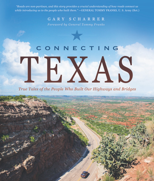 Connecting Texas (True Tales of the People Who Built Our Highways and Bridges) by Gary Scharrer, 9781626346864