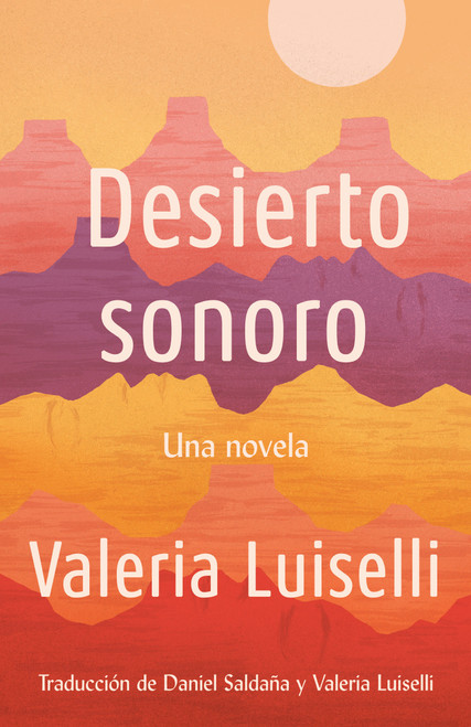 Desierto Sonoro / Lost Children Archive: A novel (Spanish Edition) by Valeria Luiselli, 9780525566946