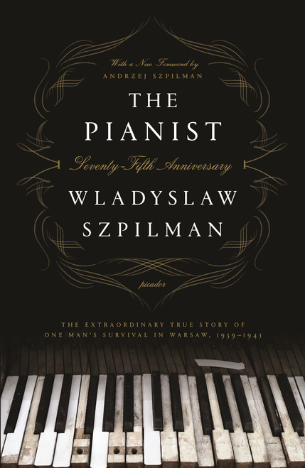 The Pianist (The Extraordinary True Story of One Man's Survival in Warsaw, 1939-1945 (Seventy-Fifth Anniversary Edition)) by Wladyslaw Szpilman, 9781250249548