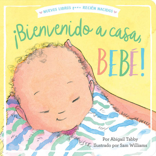 ¡Bienvenido a casa, bebé! (Welcome Home, Baby!) (Spanish Edition) by Abigail Tabby, Sam Williams, Alexis Romay, 9781534455573