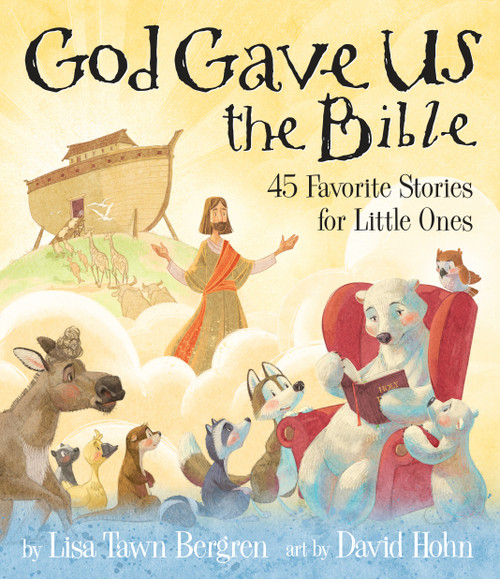 God Gave Us the Bible (Forty-Five Favorite Stories for Little Ones) by Lisa Tawn Bergren, David Hohn, 9780735291904