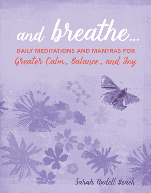 And Breathe... (Daily meditations and mantras for greater calm, balance, and joy) by Sarah Rudell Beach, 9781782498216
