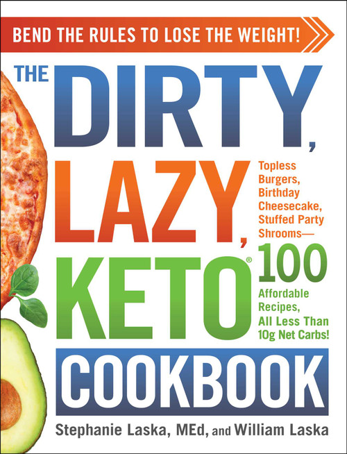 The DIRTY, LAZY, KETO Cookbook (Bend the Rules to Lose the Weight!) by Stephanie Laska, William Laska, 9781507212301