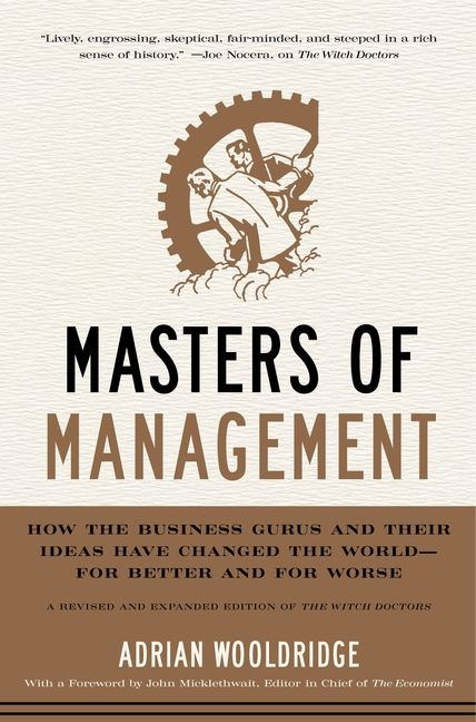 Masters of Management (How the Business Gurus and Their Ideas Have Changed the World-for Better and for Worse) by Adrian Wooldridge, 9780061771132