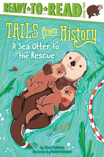 A Sea Otter to the Rescue (Ready-to-Read Level 2) by Thea Feldman, Rachel Sanson, 9781534443372