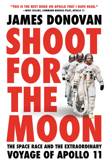 Shoot for the Moon (The Space Race and the Extraordinary Voyage of Apollo 11) - 9780316341813 by James Donovan, 9780316341813