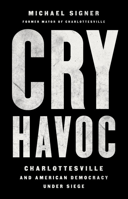 Cry Havoc (Charlottesville and American Democracy Under Siege) by Michael Signer, 9781541736153