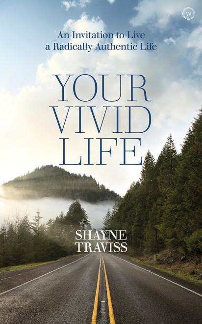 Your Vivid Life (An Invitation to Live a Radically Authentic Life) by Shayne Traviss, 9781786781628