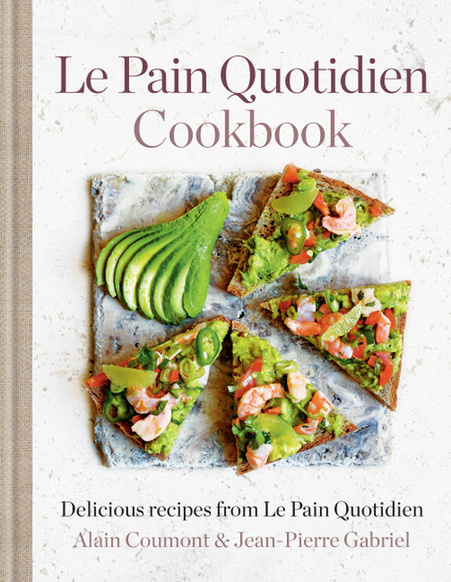 Le Pain Quotidien Cookbook: Delicious recipes from Le Pain Quotidien by Alain Coumont, Jean-Pierre Gabriel, Le Pain Quotidien, 9781784726645