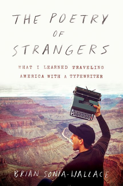 The Poetry of Strangers (What I Learned Traveling America with a Typewriter) by Brian Sonia-Wallace, 9780062870223